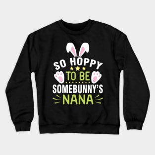 Bunny So Hoppy To Be Somebunny's Nana Happy Easter Day To Me Crewneck Sweatshirt